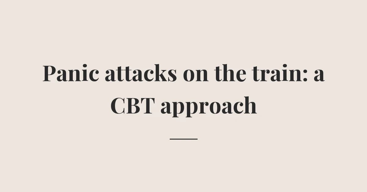 Panic attacks on the train: a CBT approach